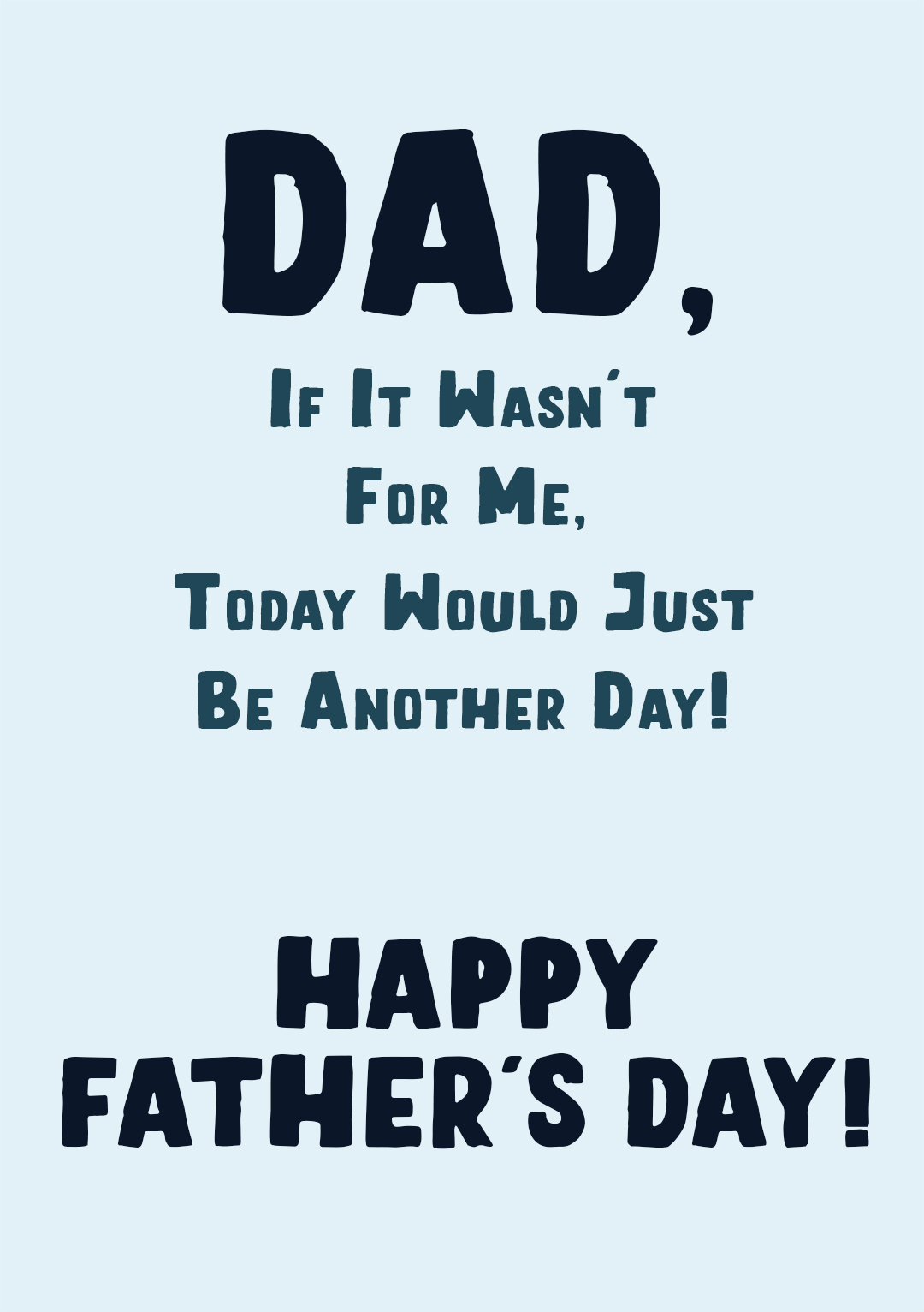 If It Wasn't For Me...Father's Day Card