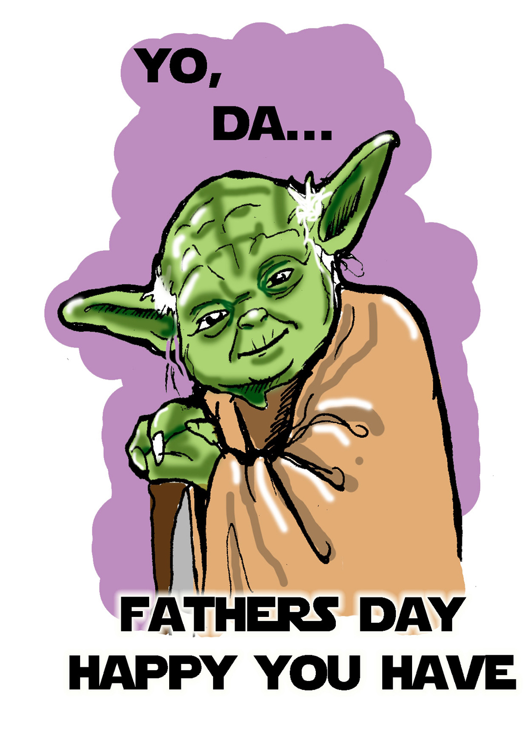 Yo, Da, Father's Day Happy You Have