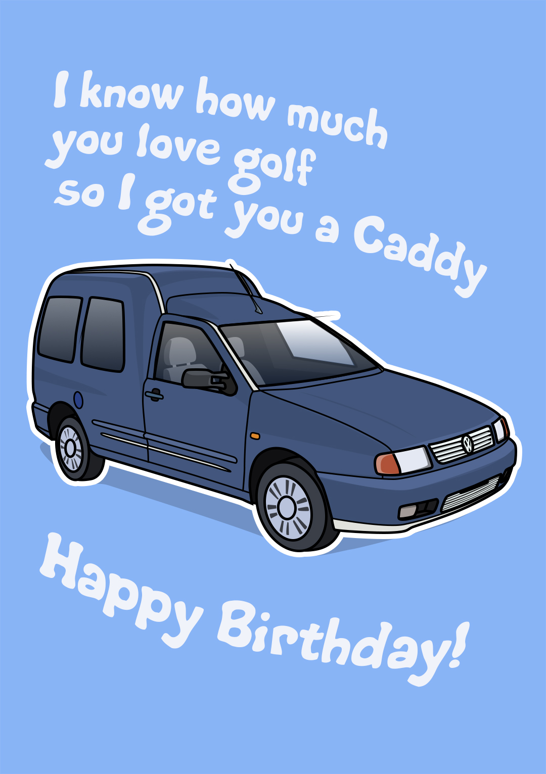 I Got You A Caddy...Happy Birthday!