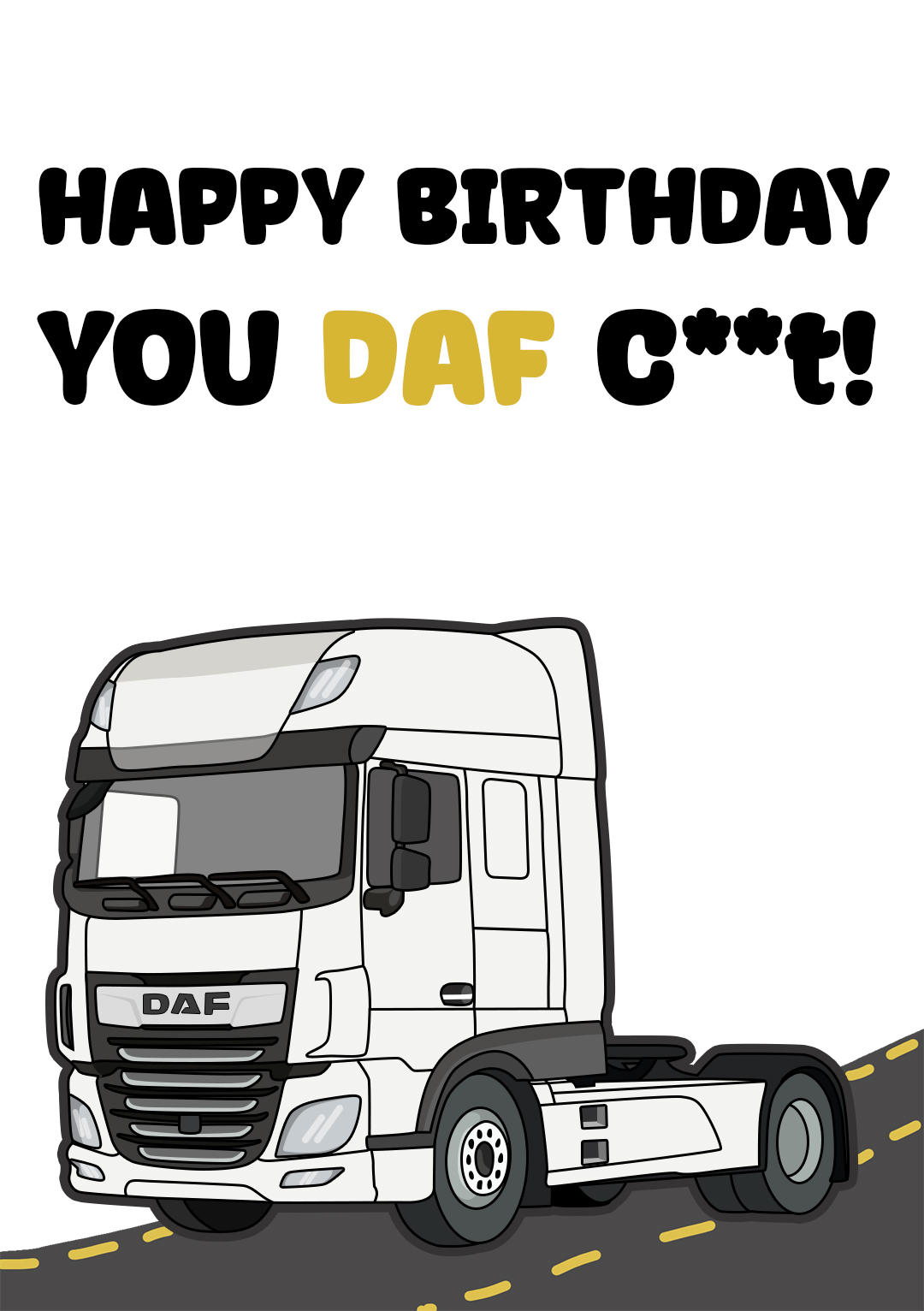 Happy Birthday You DAF C**t!