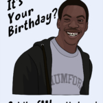 It's Your Birthday? Get The F**k Outta Here!