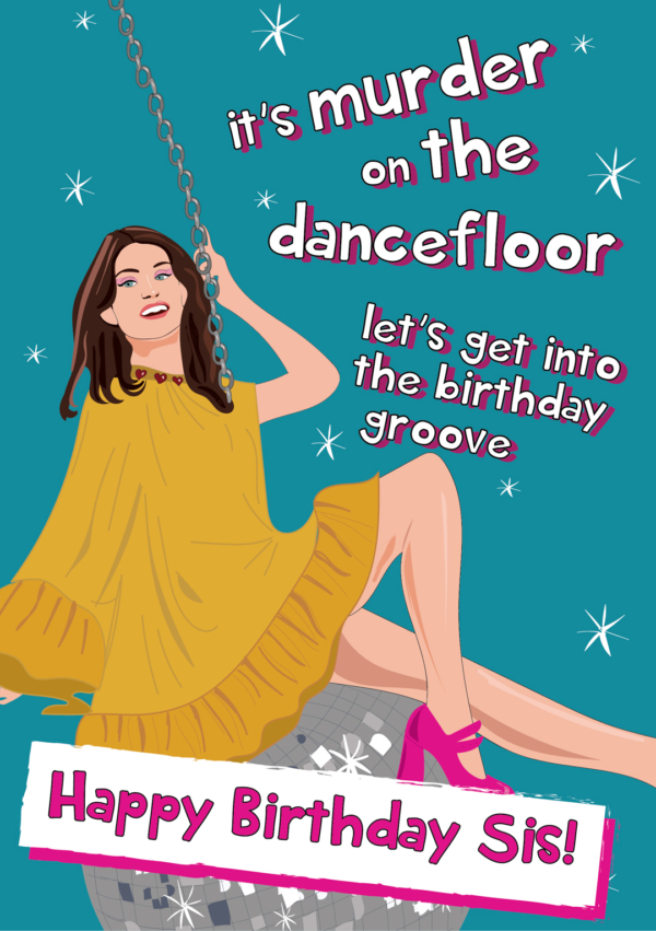 Murder On The Dancefloor - Sister Birthday Card