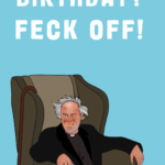 Birthday? Feck Off!