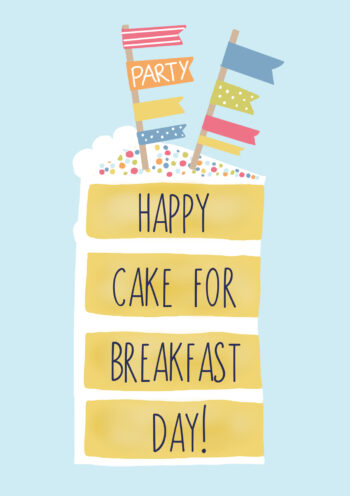 Happy Cake For Breakfast Day!