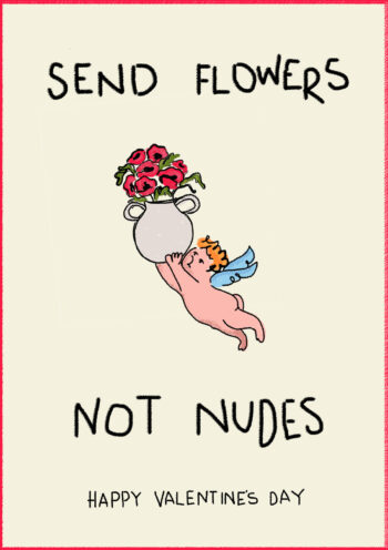 Send flowers not nudes Valentine's day card