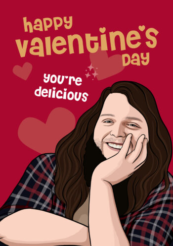 You're Delicious Garron Noone Valentine's Day Card