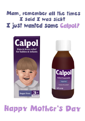 Just Wanted Some Calpol...Happy Mother's Day!
