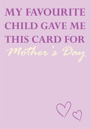 My Favourite Child... - Mother's Day Card
