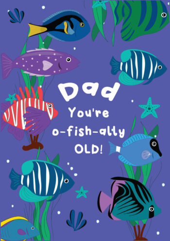 Dad - You're O-Fish-Ally Old!