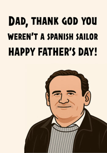 Dad, Thank God You Weren't A Spanish Sailor - Funny Snapper Inspired Card
