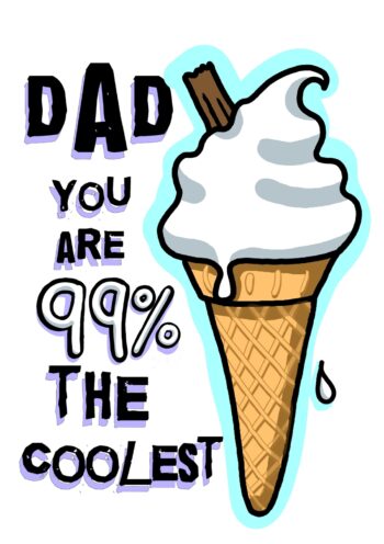 Dad, You Are 99% The Coolest