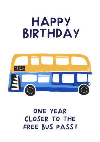 Happy Birthday, One Year Closer To The Free Bus Pass!