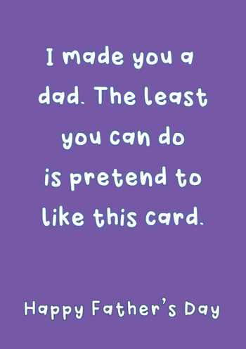 I Made You a Dad - Fathers Day Card