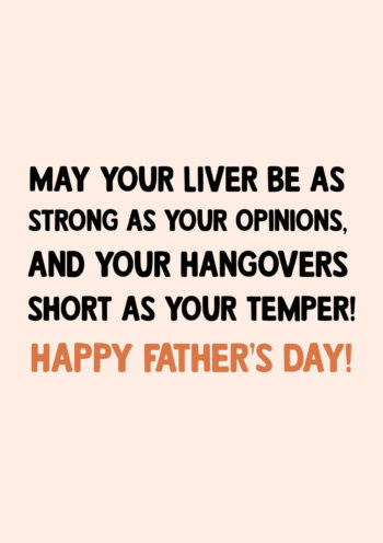 Liver as Strong as Your Opinions and Hangovers as Short as Your Temper
