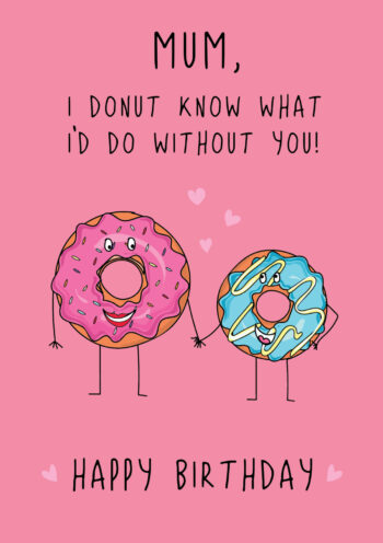 Mum, Donut Know What I'd Do Without You! HB