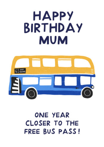One Year Closer To The Free Bus Pass Mum!