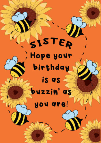 Sister, I Hope Your Birthday Is As Buzzin As You Are!