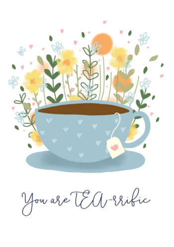 You Are Tea-rific! Tea and Flowers