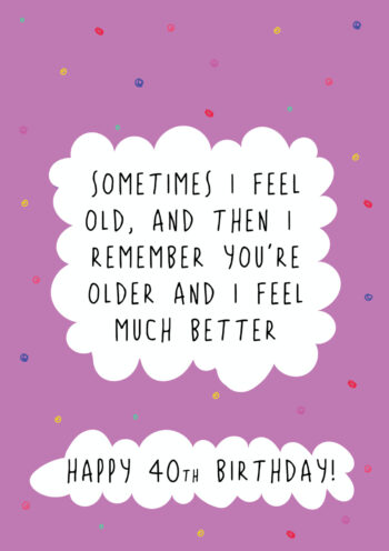 You're Older - 40th Birthday