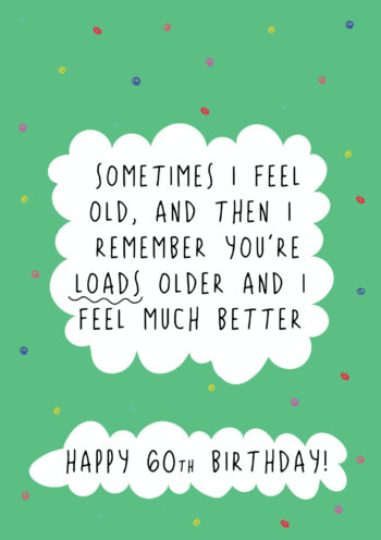 You're Older - 60th Birthday