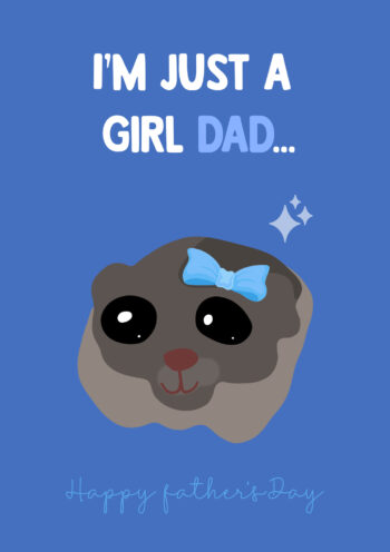 I'm Just A Girl Dad Father's Day Card