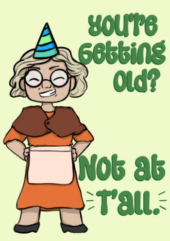 You're Getting Old? Not At T'all