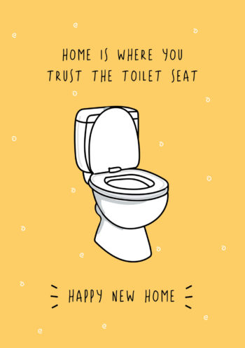 Home is Where You Trust The Toilet Seat - Happy New Home