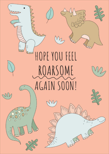 Hope You Feel Roarsome Again Soon!