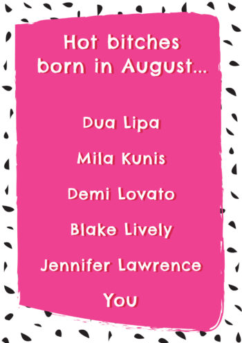 Hot Bitches Born In August...