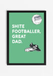 Shite Footballer Print