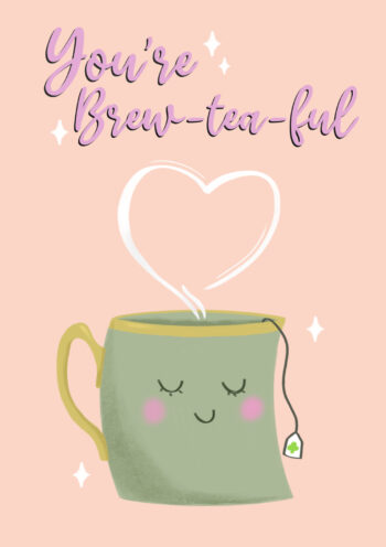 You're Brew-tea-ful - Greetings Card