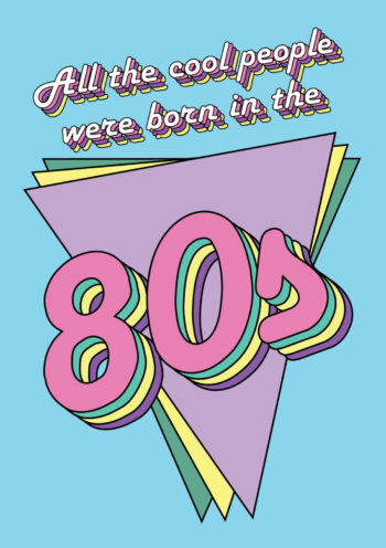 All The Cool People Were Born in The 80's