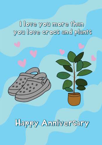I Love You More Than You Love Crocs And Plants