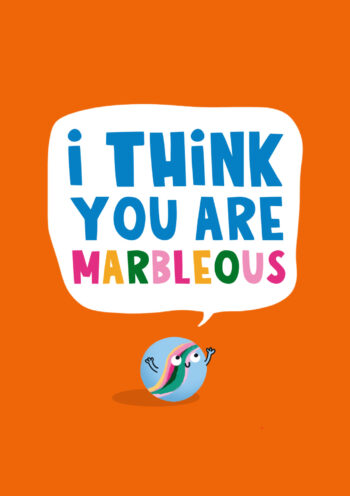 I Think You Are Marble-ous