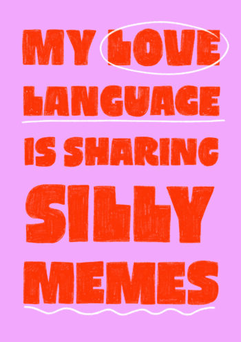 My Love Language Is Sharing Silly Memes