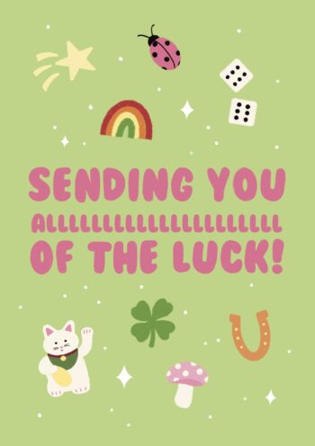 Sending You All Of The Luck!