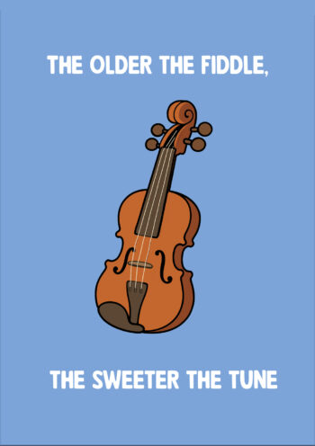The Older The Fiddle, The Sweeter The Tune -  Birthday Card