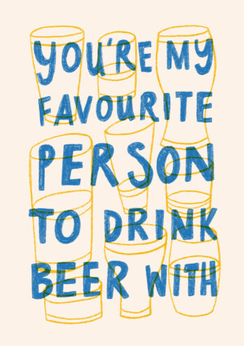 You're My Favourite Person To Drink Beer With
