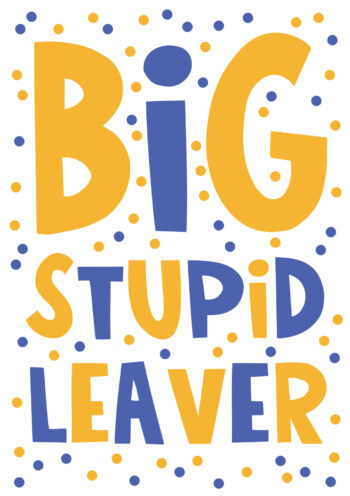 BIG STUPID LEAVER - Goodbye Card