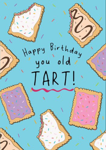 Happy Birthday You Old Tart!