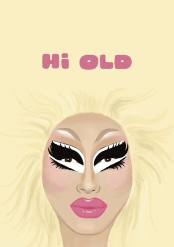 Hi Old - Trixie Mattel Inspired Birthday Card