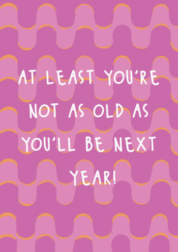 Not As Old As Next Year Birthday Card