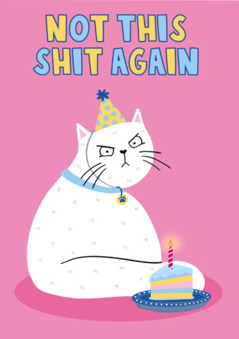 Not This Shit Again - Funny Cat Birthday Card