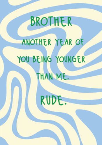 Younger Than Me, Brother - Funny Birthday Card