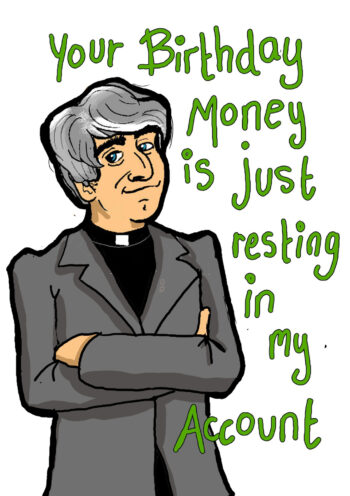 Birthday Money...Father Ted Inspired Card
