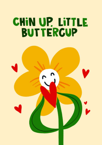 Chin Up, Little Buttercup - Cute Flower Card