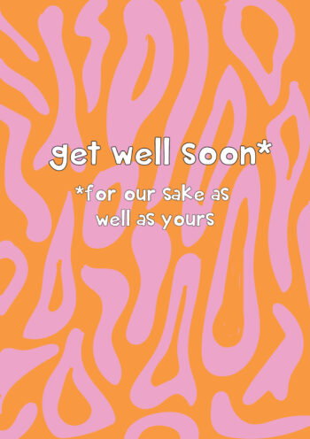 Get Well Soon (For Our Sake As Well As Yours)