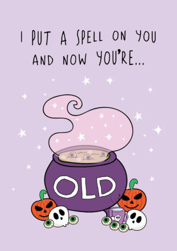 I Put a Spell on You and Now You're...OLD