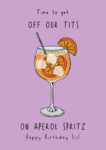 Off Our T*ts On Aperol Spritz! -  Birthday Sis Card