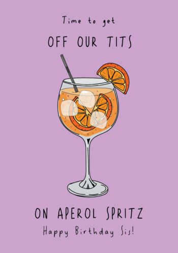Off Our T*ts On Aperol Spritz! -  Birthday Sis Card